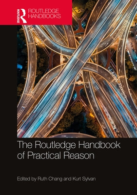 The Routledge Handbook of Practical Reason by Chang, Ruth