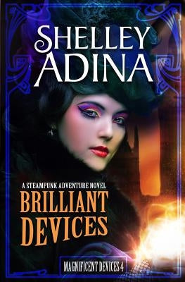 Brilliant Devices: A Steampunk Adventure Novel by Adina, Shelley
