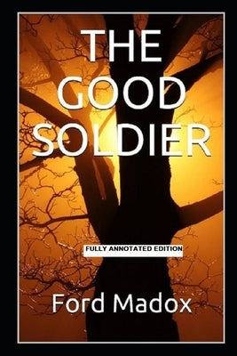 The Good Soldier (Fully Annotated Edition) by Madox Ford, Ford
