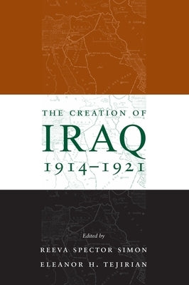 The Creation of Iraq, 1914-1921 by Simon, Reeva Spector