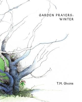Garden Prayers: Winter by Givens, T. M.