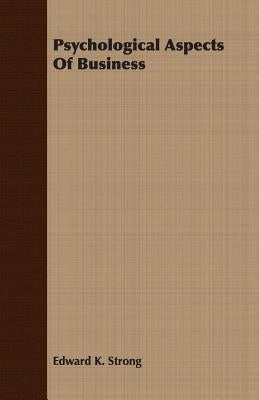 Psychological Aspects of Business by Strong, Edward K.