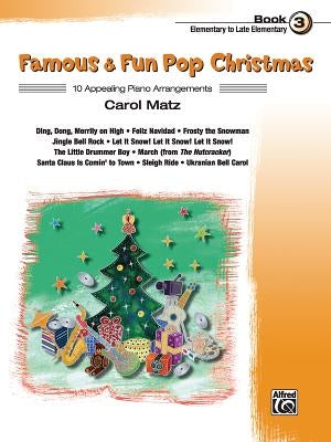 Famous & Fun Pop Christmas, Book 3, Elementary to Late Elementary: 10 Appealing Piano Arrangements by Matz, Carol