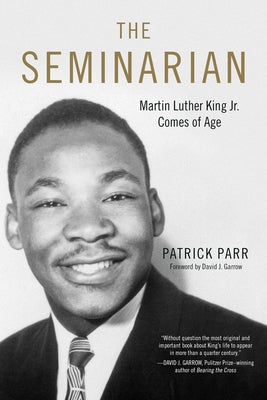 The Seminarian: Martin Luther King Jr. Comes of Age by Parr, Patrick