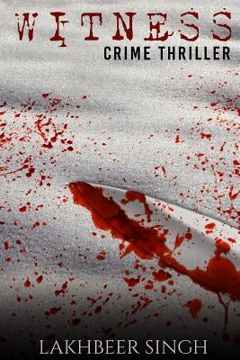 Witness: Crime Thriller by Singh, Lakhbeer
