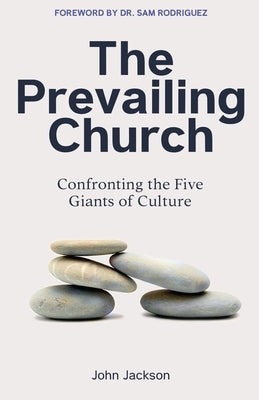 The Prevailing Church: Confronting the Five Giants of Culture by Rodriguez, Samuel