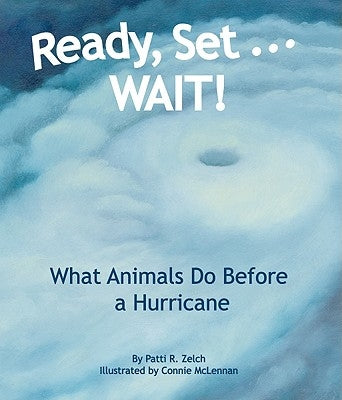 Ready, Set... WAIT!: What Animals Do Before a Hurricane by Zelch, Patti R.