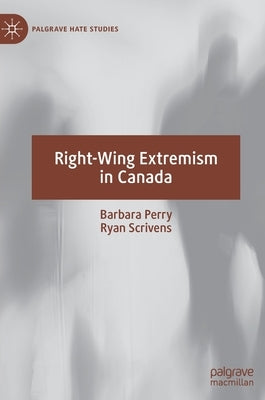 Right-Wing Extremism in Canada by Perry, Barbara