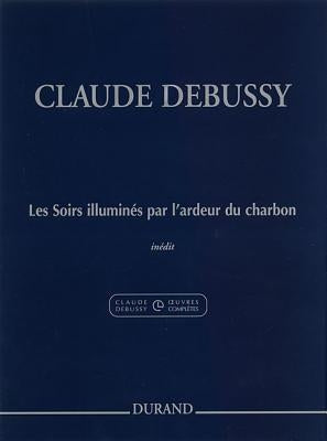 Les Soirs Illumines Par l'Ardeur Du Charbon: (Evenings Lit by the Burning Coals) for Piano by Debussy, Claude