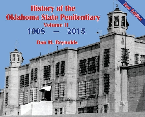 History of the Oklahoma State Penitentiary - Volume II: McAlester, Oklahoma - 2nd Edition by Reynolds, Dan M.