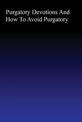 Purgatory: Devotions and How to Avoid Purgatory by Hermenegild Tosf, Brother