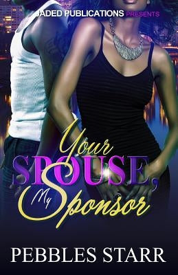 Your Spouse, My Sponsor by Starr, Pebbles