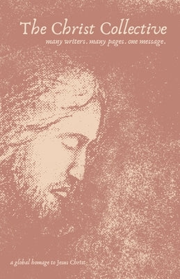 The Christ Collective: A Global Homage to Jesus Christ by Books, Tall Pine