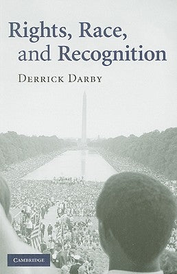 Rights, Race, and Recognition by Darby, Derrick
