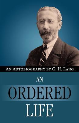 An Ordered Life by G. H. Lang by Bruce, F. F.