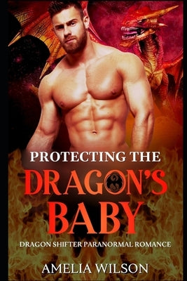 Protecting The Dragon's Baby: Dragon Shifter Paranormal Romance by Wilson, Amelia