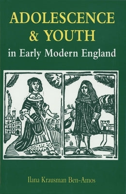Adolescence and Youth in Early Modern England by Ben-Amos, Ilana Krausman