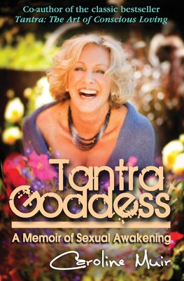 Tantra Goddess: A Memoir of Sexual Awakening by Muir, Caroline