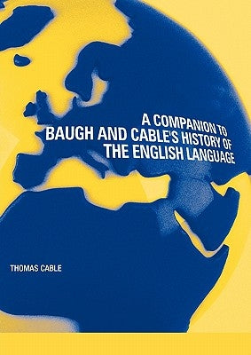 A Companion to Baugh and Cable's a History of the English Language by Cable, Thomas