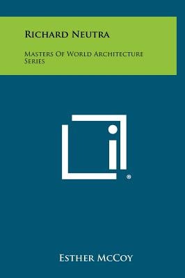 Richard Neutra: Masters Of World Architecture Series by McCoy, Esther