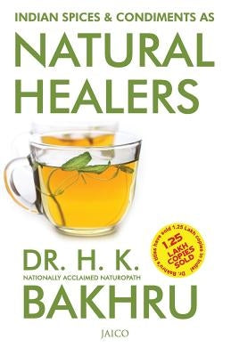 Indian Spices & Condiments as Natural Healers by Bakhru, H. K.