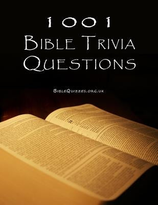 1001 Bible Trivia Questions by Biblequizzes Org Uk