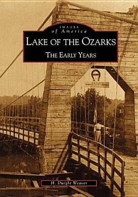 Lake of the Ozarks: The Early Years by Weaver, H. Dwight