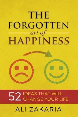 The Forgotten Art of Happiness by Zakaria, Ali