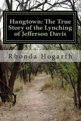 Hangtown: The True Story of the Lynching of Jefferson Davis by Hogarth, Rhonda