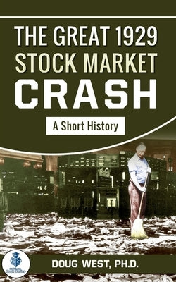 The Great 1929 Stock Market Crash: A Short History by West, Doug