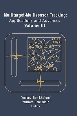 Multitarget-Multisensor Tracking: Applications and Advances Vol. III by Bar-Shalom, Yaakov
