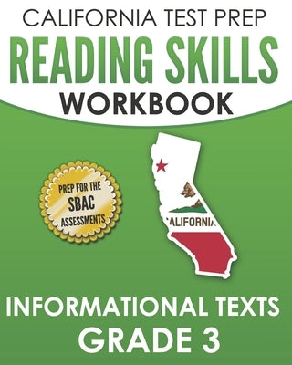 CALIFORNIA TEST PREP Reading Skills Workbook Informational Texts Grade 3: Preparation for the Smarter Balanced Tests by Hawas, C.