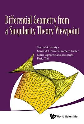 Differential Geometry from a Singularity Theory Viewpoint by Izumiya, Shyuichi