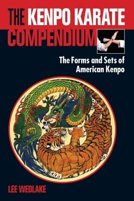 The Kenpo Karate Compendium: The Forms and Sets of American Kenpo by Wedlake, Lee