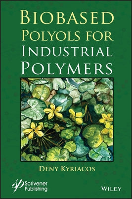Biobased Polyols for Industrial Polymers by Kyriacos, Deny