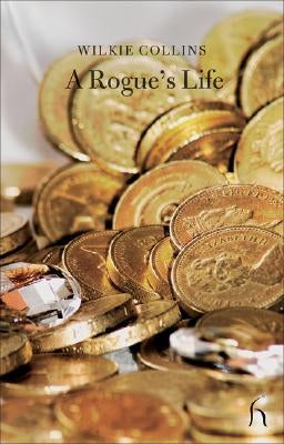 A Rogue's Life by Collins, Wilkie