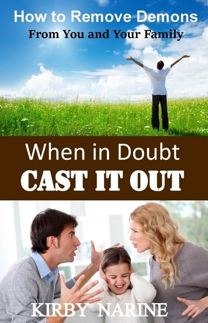 When In Doubt Cast It Out: How to Remove Demons from You and Your Family by Narine, Kirby