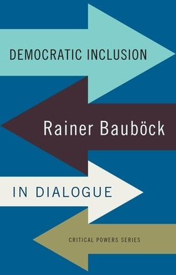 Democratic Inclusion: Rainer Bauböck in Dialogue by Bauböck, Rainer
