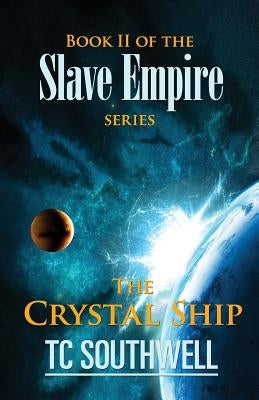The Crystal Ship: Book II of the Slave Empire series by Southwell, T. C.