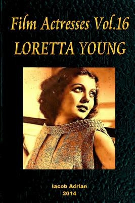 Film Actresses Vol.16 LORETTA YOUNG: Part 1 by Adrian, Iacob