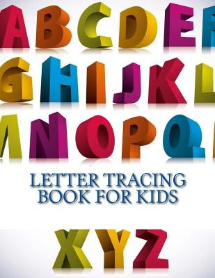 Letter Tracing Book For Kids: Letter Tracing Book, Practice For Kids, Ages 3-5, Alphabet Writing Practice by Books, Tracing