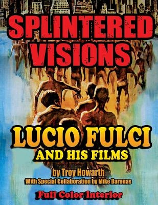 Splintered Visions Lucio Fulci and His Films by Troy, Howarth