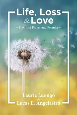 Life, Loss and Love: Poems of Prayer and Promise by Luongo, Laurie