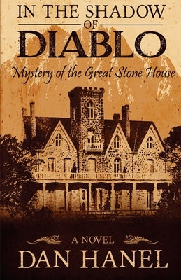 In the Shadow of Diablo: Mystery of the Great Stone House by Hanel, Dan