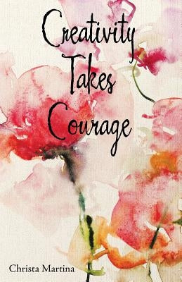 Creativity Takes Courage by Martina, Christa