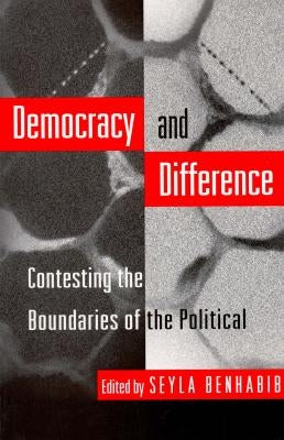 Democracy and Difference: Contesting the Boundaries of the Political by Benhabib, Seyla