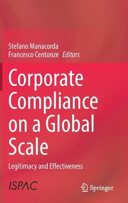 Corporate Compliance on a Global Scale: Legitimacy and Effectiveness by Manacorda, Stefano