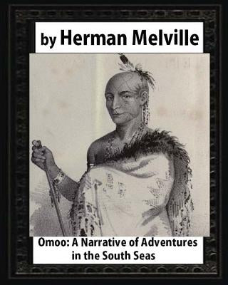 Omoo: A Narrative of Adventures in the South Seas (1847), by Herman Melville by Melville, Herman