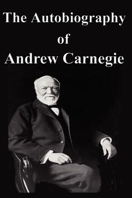 The Autobiography of Andrew Carnegie by Carnegie, Andrew