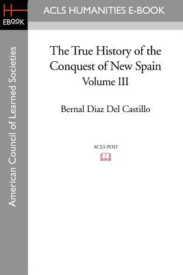 The True History of the Conquest of New Spain, Volume 3 by Diaz Del Castillo, Bernal